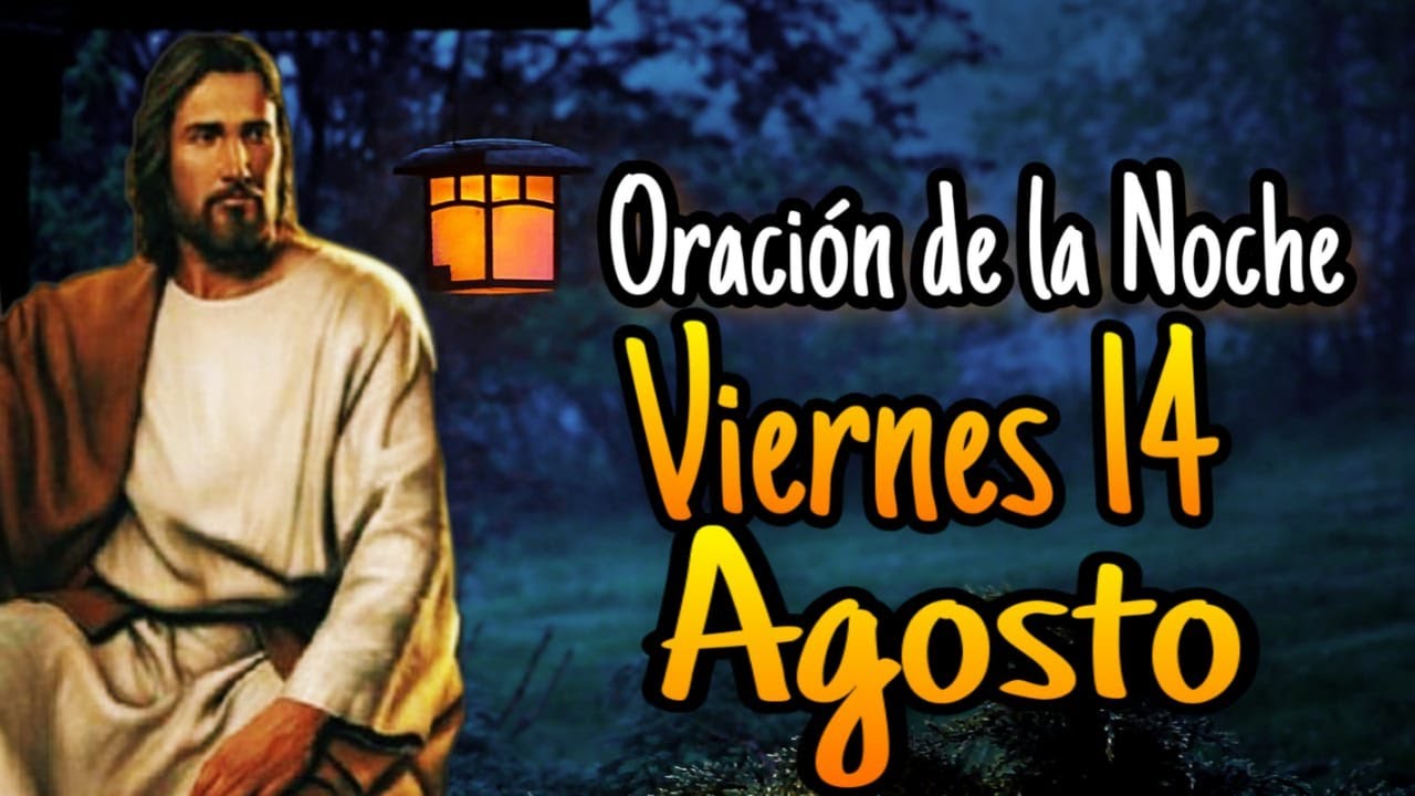 Oración de la Noche de hoy VIERNES 14 de AGOSTO 2020 - YouTube