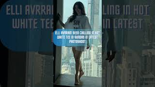 Elli Avrram Seen Chilling In Hot White Tee On Sunday