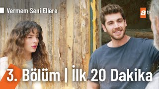 Vermem Seni Ellere 3. Bölüm | İlk 20 Dakika @VermemSeniElleretv