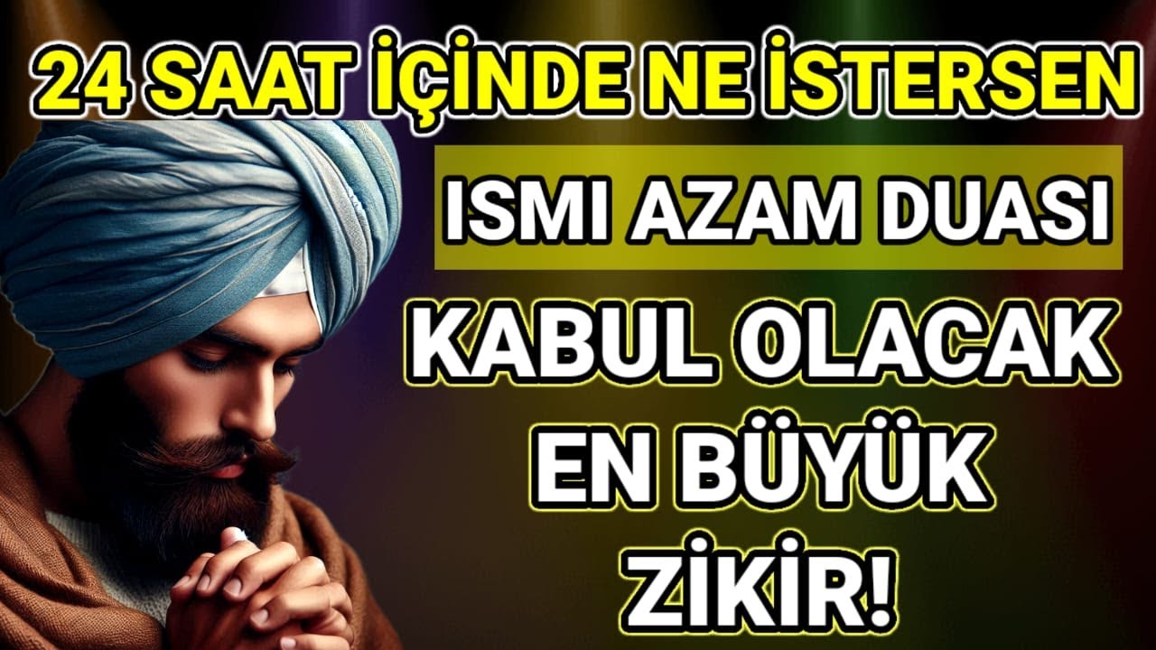 24 SAAT İÇİNDE NE İSTERSEN KABUL OLACAK ! EN BÜYÜK ZİKİR ( Ismi Azam Duasi)