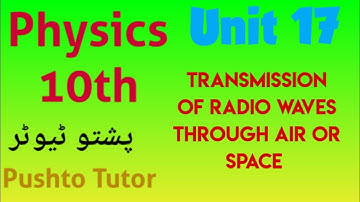 Transmission of radio waves through air or space, class 10 physics, unit 17 ICT, pushto tutor, kp