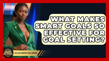 What Makes SMART Goals So Effective For Goal Setting? - College Dropout Millionaire
