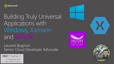 Building truly Universal applications with Azure, Xamarin and MVVM - Laurent Bugnion
