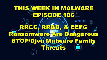 TWIM Ep106: STOP/Djvu Malware Family Grows With RRCC, RRBB, & EEGF Ransomware Threats