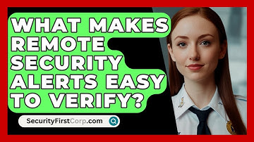 What Makes Remote Security Alerts Easy To Verify? - SecurityFirstCorp.com