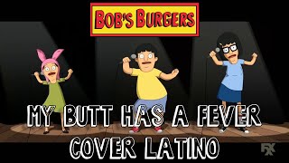 Bob's Burgers - My Butt Has a Fever (cover latino)