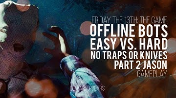 Friday the 13th: The Game | Offline Bots: Easy vs. Hard with No Traps or Knives (Part 2 Jason)