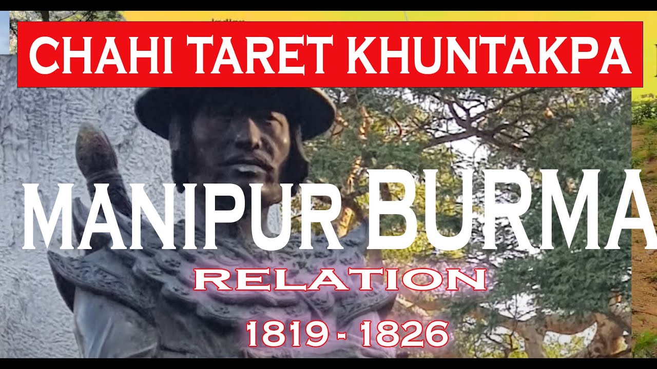 Chahi Taret 7 Khuntakpa  Khubak Yairi Lengba  1819  to 1826  7 years Devastation  Kabaw Valley