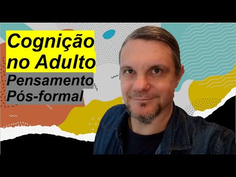 Cognição no Adulto: pensamento pós-formal