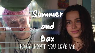 Summer and Bax | Why Won't You Love Me