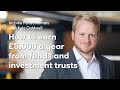 How to earn 5000 a year from funds and investment trusts