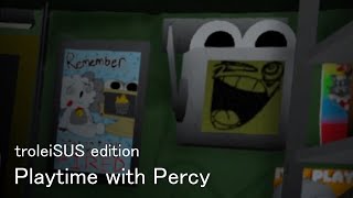 Playtime with Percy // troleiSUS edition // это п*здец