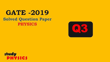 GATE 2019 Questions 3| GATE PHYSICS SOLVED PAPERS| GATE PHYSICS 2019 | PHYSICS Solutions