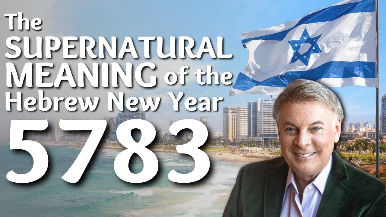 The Supernatural Meaning Of The Hebrew New Year 5783 YouTube