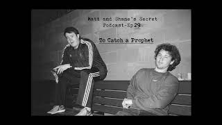 Matt and Shane's Secret Podcast Ep  29  To Catch a Prophet [May 31, 2017]