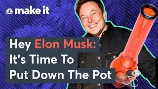 Hey Elon Musk: It's Time To Put Down The Pot