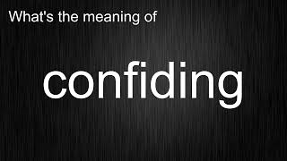 Whats The Meaning Of Confiding, How To Pronounce Confiding?