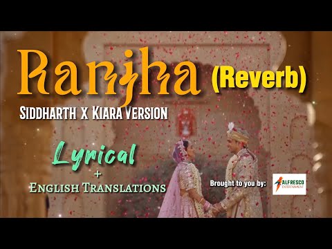 Ranjha (Reverb) | Siddharth x Kiara Wedding Song | Lyrical with English Translations | Shershaah