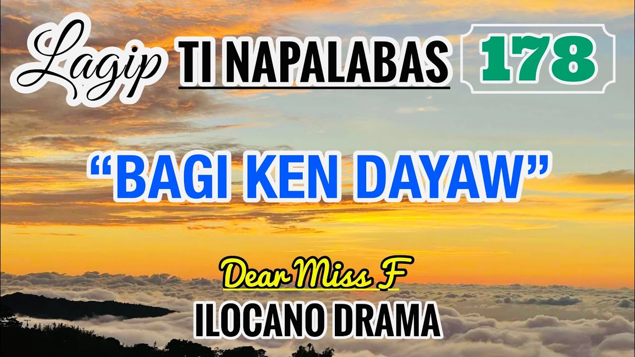 BAGI KEN DAYAW | LAGIP TI NAPALABAS 178 | ILOCANO DRAMA | Dear Miss F