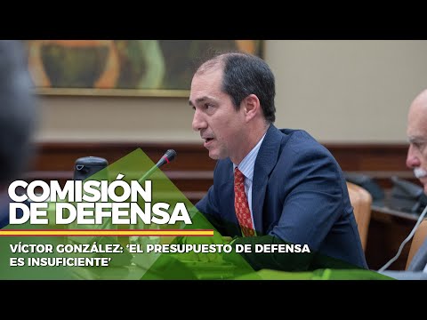 Víctor González: ‘El presupuesto de defensa es insuficiente’