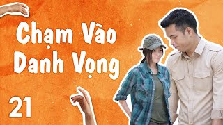 Phim Việt Nam Chạm Vào Danh Vọng Tập 21 Phim Tâm Lý Tình Cảm Gia Đình Xã Hội