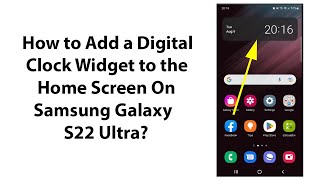 How to Add a Digital Clock Widget to the Home Screen On Samsung Galaxy S22 Ultra?