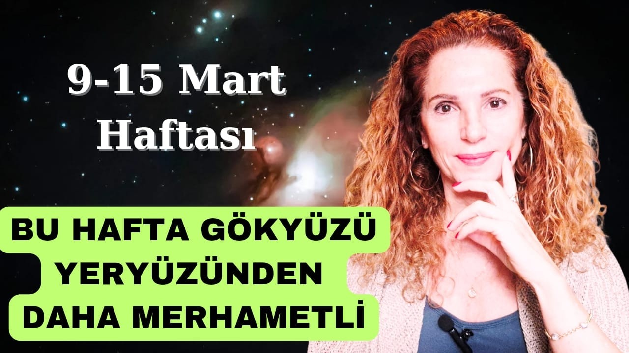 9-15 MART HAFTASI BU HAFTA KADER YÖN DEĞİŞTİRİYOR..