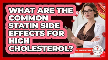 What Are The Common Statin Side Effects For High Cholesterol? - Cholesterol Support Network