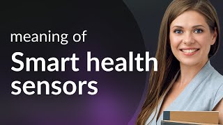 Unveiling the Future: Smart Health Sensors Explained