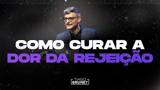 Tiago Brunet - Como curar a dor da rejeição