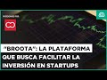 EN VIVO | &quot;Broota&quot;: La plataforma que busca facilitar la inversión en startups