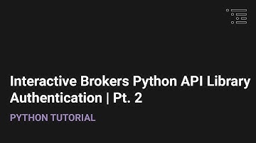 Interactive Brokers API Python Library | Authentication Pt. 2