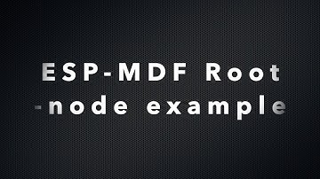 ESP32 Mesh example | ESP-MDF Mesh Tutorial | Root node example