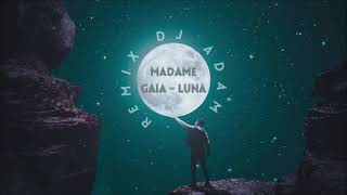 Video thumbnail of "Madame, Gaia - Luna (REMIX) Dj Adam"
