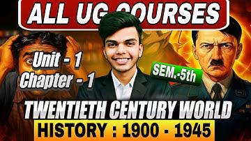 Twentieth Century World History 1900-1945 Unit - 1 Chapter - 1 All Ug Couses 5th Semester