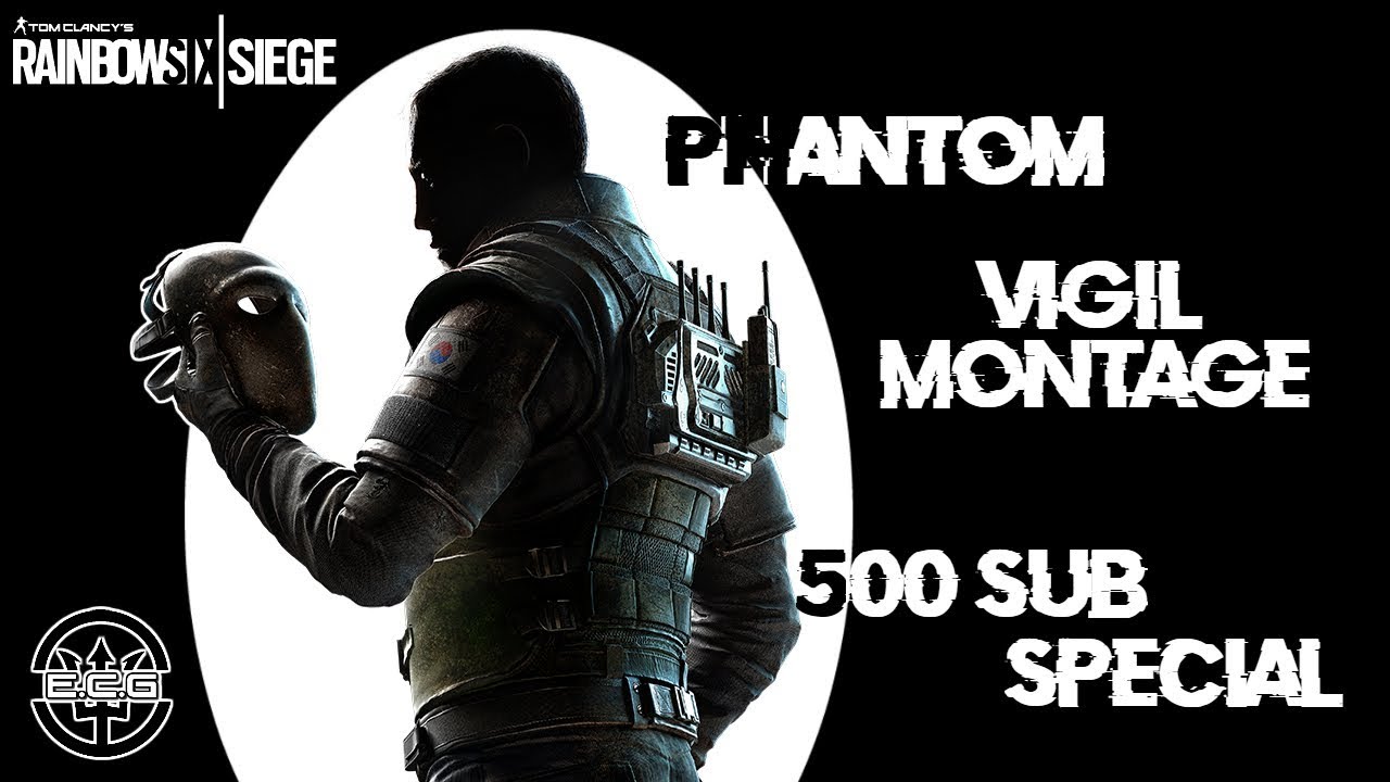 Phantom - R6 Vigil Montage [500 Subs Special] THANK YOU FOR 500 SUBS ...
