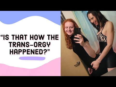 Trans Tops, Bottoms, and Orgies, Oh My!