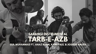TARB-E-AZB | Gul Muhammad ft. Anas Alam, Kami Paul \u0026 Joshua Amjad