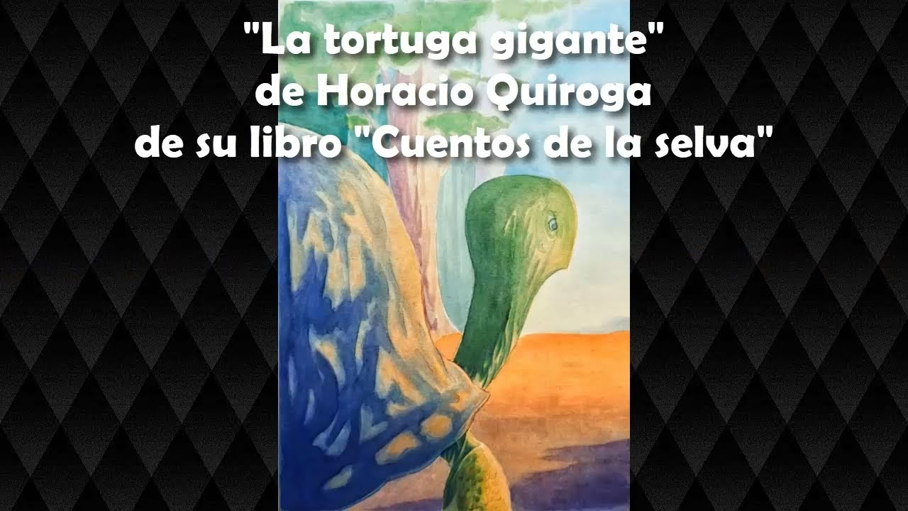 La tortuga gigante - Horacio Quiroga - YouTube