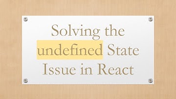 Solving the undefined State Issue in React