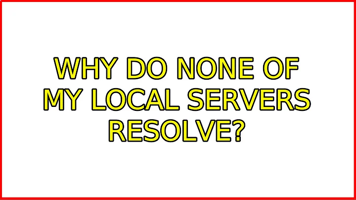 Ubuntu: Why do none of my local servers resolve? (2 Solutions!!)