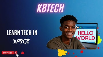 Welcome to KB TECH | ኮምፒውተር፣ ኮዲንግ እና ቴክ በአማርኛ!