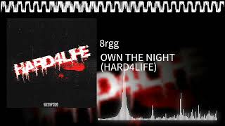 8Rgg - Own The Night Hard4Life