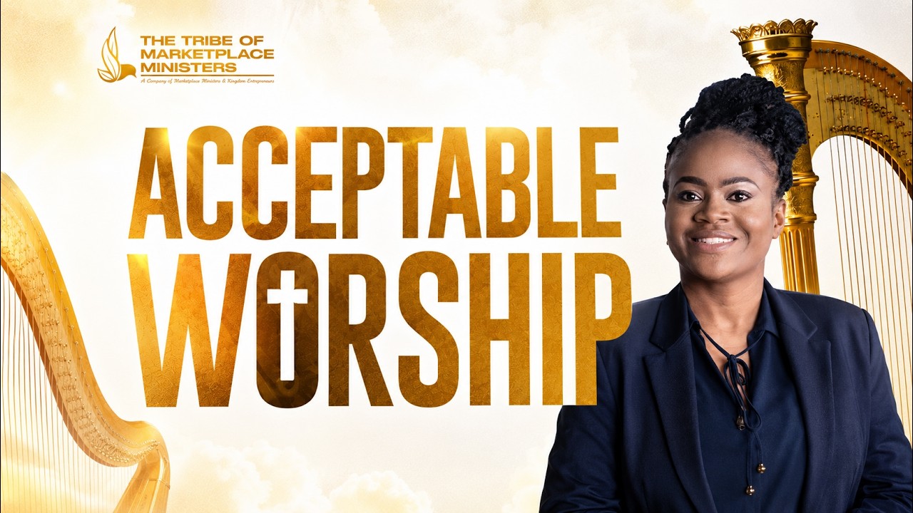 Acceptable Worship | What Does It Mean to Worship God Acceptably? By Lesego Thombo