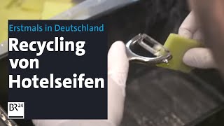 Erstmalig in Deutschland: Recycling für gebrauchte Hotelseife | BR24