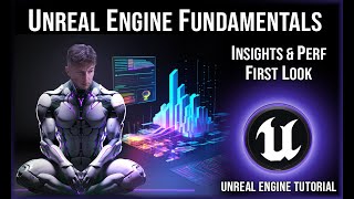 Unreal Engine Fundamentals: Performance and Insights  |  Unreal Engine Tutorial