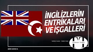 İngilizlerin Entrikaları ve İşgalleri