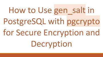 How to Use gen_salt in PostgreSQL with pgcrypto for Secure Encryption and Decryption