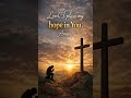 “Lord, I place my hope in You  Amen ”, Today, we are filled again with hope,#shorts,