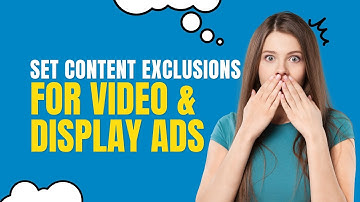 How to set up content exclusions for video and display campaigns?